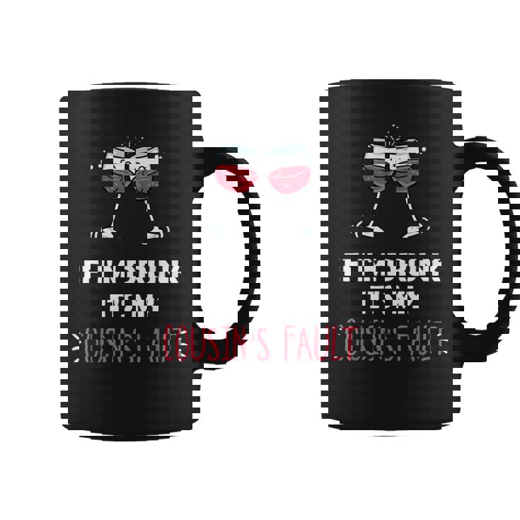 If I'm Drunk It's My Cousins Fault Festive Coffee Mug