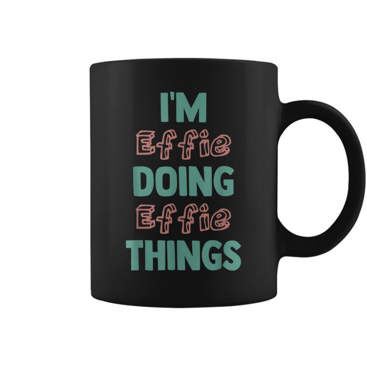 Im Effie Doing Effie Things Fun Personalized First Name Coffee Mug
