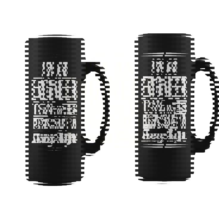 I'm An Engineer I'm Always Right Coffee Mug