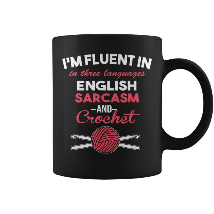 Im Fluent In Sarcasm And Crocheting  Hook Yarn Coffee Mug