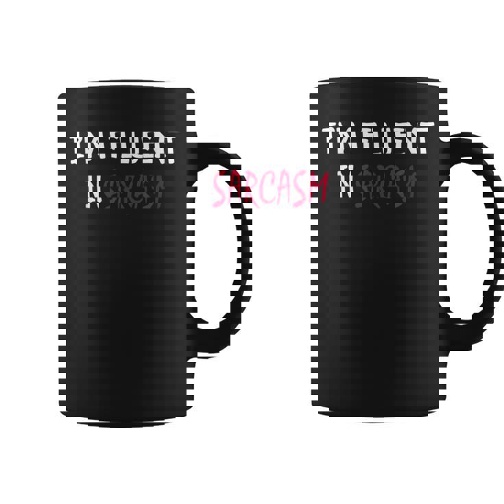 Im Fluent In Sarcasm Coffee Mug Im Fluent In Sarcasm Coffee Mug