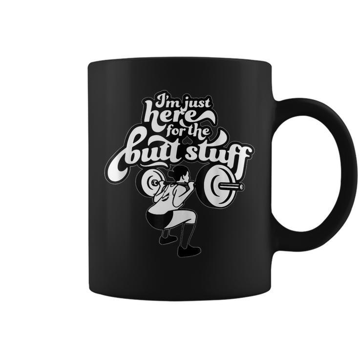 Im Just Here For The Butt Stuff Woman Workout Weightlifting  Coffee Mug