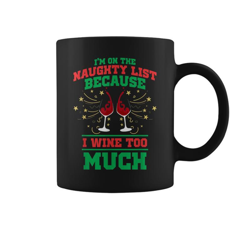 I'm On The Naughty List Because I Wine Too Much Xmas Coffee Mug