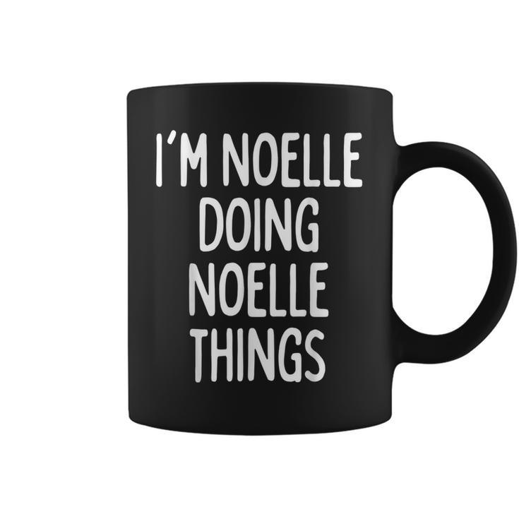 Im Noelle Doing Noelle Things Funny First Name Coffee Mug