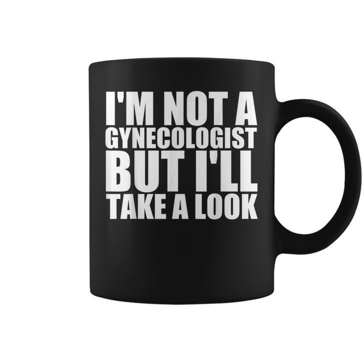 Im Not A Gynecologist But Ill Take A Look  Doctor Coffee Mug