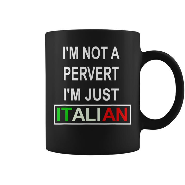 Im Not A Pervert Im Just Italian  Coffee Mug