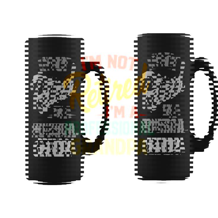 Im Not Retired Im A Professional Grandpa Funny Gifts Grandpa Funny Gifts Coffee Mug