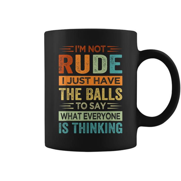 Im Not Rude I Just Have The Balls To Say - Sarcastic  Coffee Mug