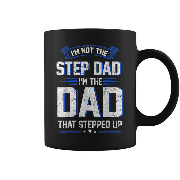 Im Not The Step Dad Im The Dad That Stepped Up Gift  Coffee Mug