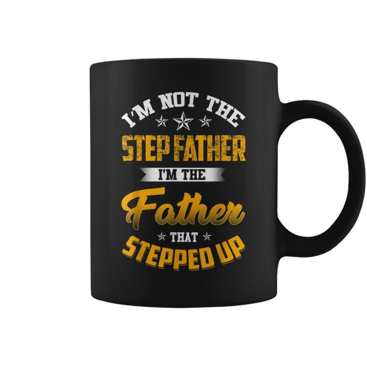Im Not The Step Father Im The Father That Stepped Up Dad  Coffee Mug
