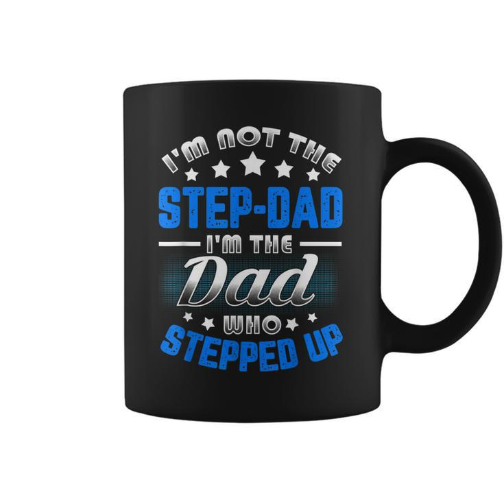 Im Not The Stepdad Im The Dad Who Stepped Up  Coffee Mug