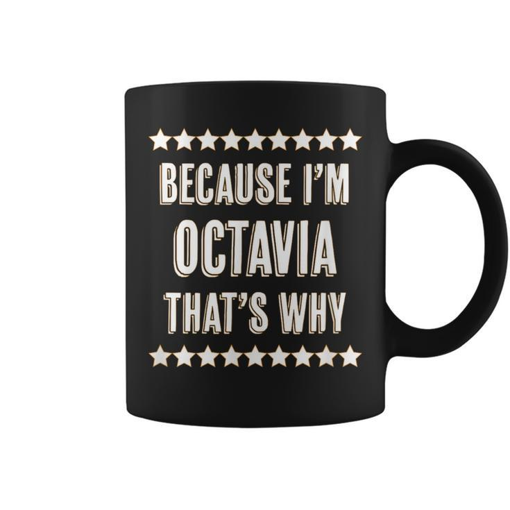 Because I'm Octavia That's Why  Cute Name Coffee Mug
