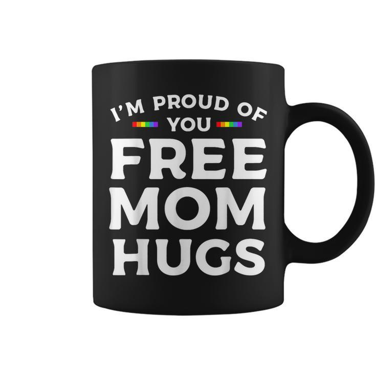 Im Proud Of You Free Mom Hugs Lgbt Pride Awareness  Coffee Mug