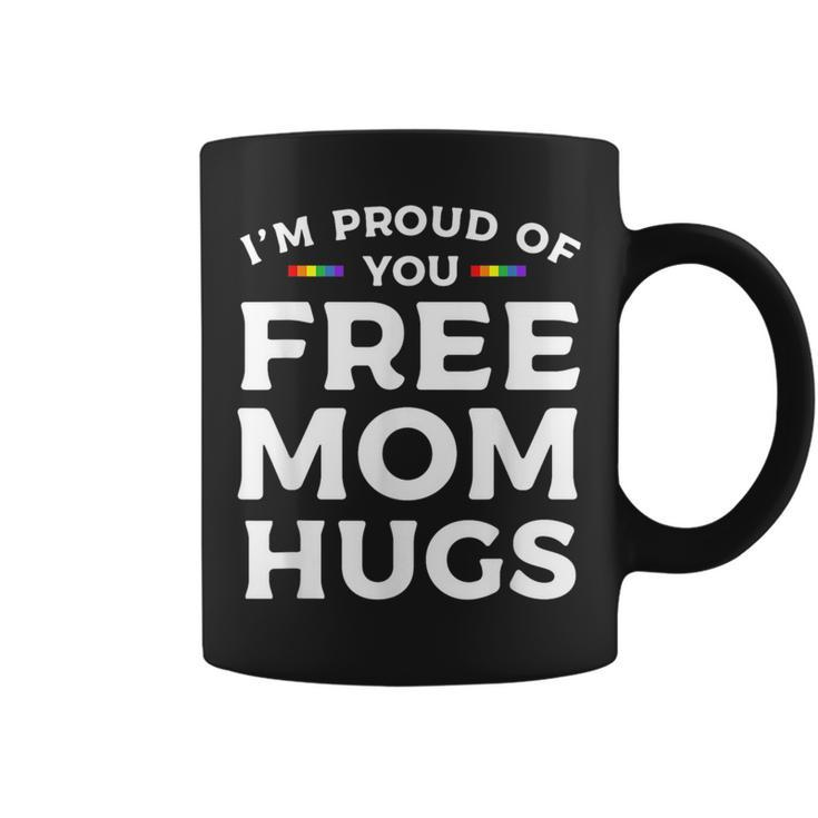 Im Proud Of You Free Mom Hugs Lgbt Pride Awareness  Coffee Mug