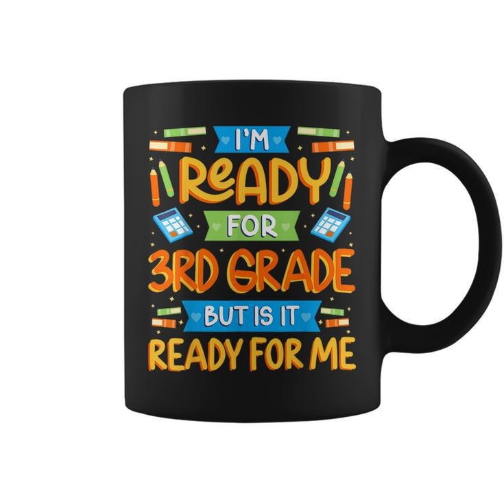 I'm Ready For 3Rd Grade But Is It Ready For Me School Coffee Mug