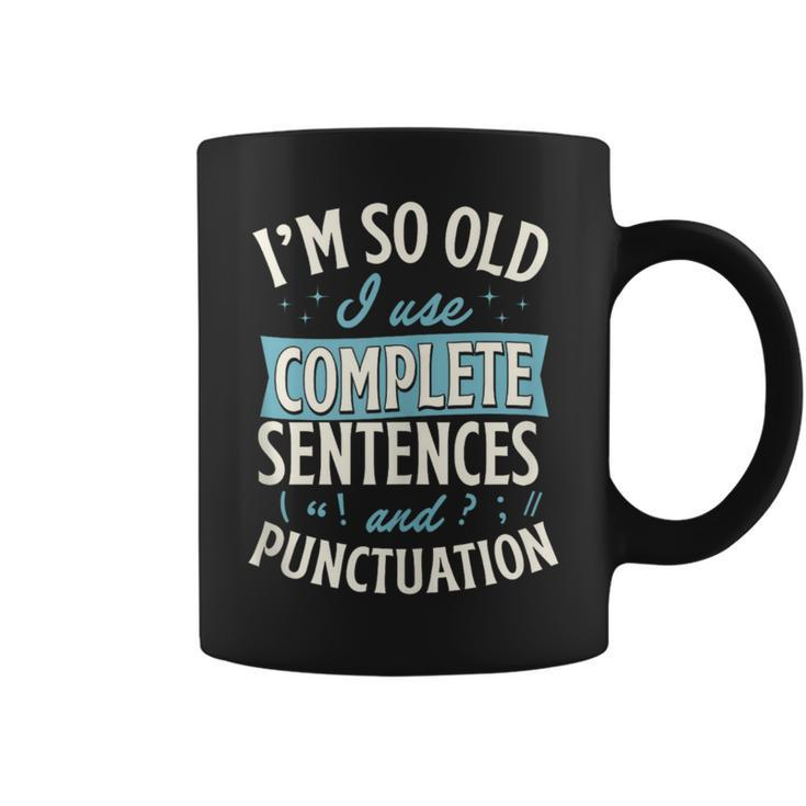 Im So Old I Use Complete Sentences And Punctuation  Coffee Mug