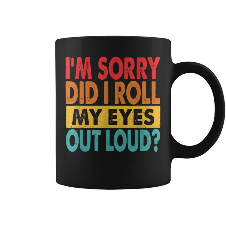 Im Sorry Did I Roll My Eyes Out Loud Funny Sarcastic Retro Coffee Mug