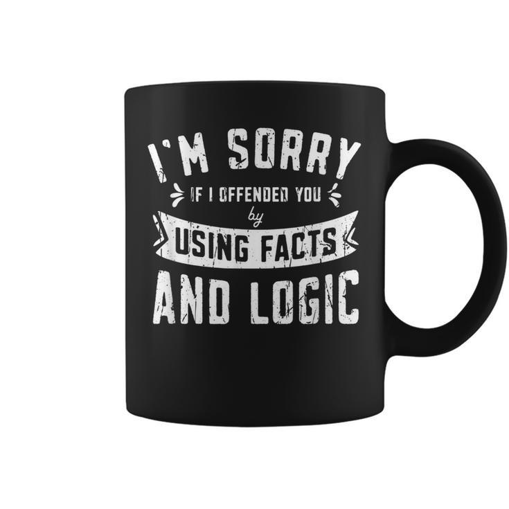 Im Sorry If I Offended You By Using Facts And Logics -  Coffee Mug