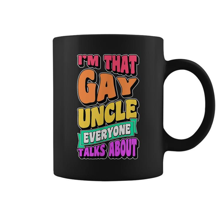 Im That Gay Uncle Everyone Talks About Funny Lgbtq Pride  Coffee Mug