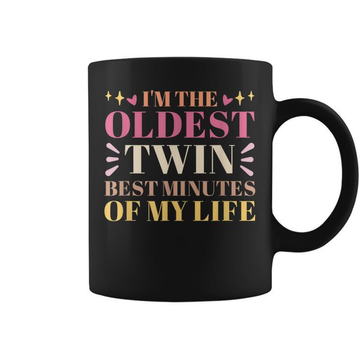 Im The Oldest Twin Best Minutes Of My Life Oldest Sibling Coffee Mug