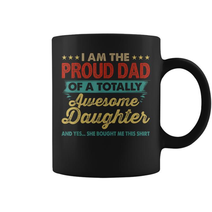 Im The Proud Dad Of A Totally Awesome Daughter  Coffee Mug
