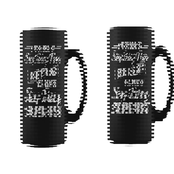 I'm Trying To Stop Being Mean But It's Like Y'all Have To Coffee Mug