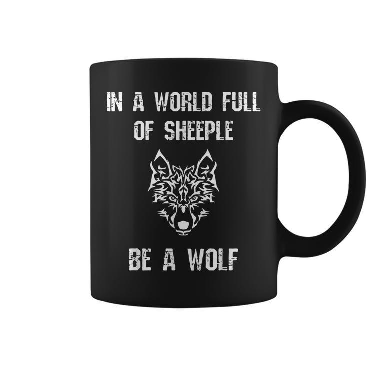 In A World Full Of Sheeple Be A Wolf Free Thinking Cool  Gifts For Wolf Lovers Funny Gifts Coffee Mug