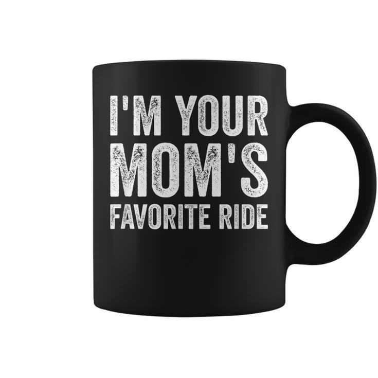 Inappropriate Im Your Moms Favorite Ride Funny N  Coffee Mug