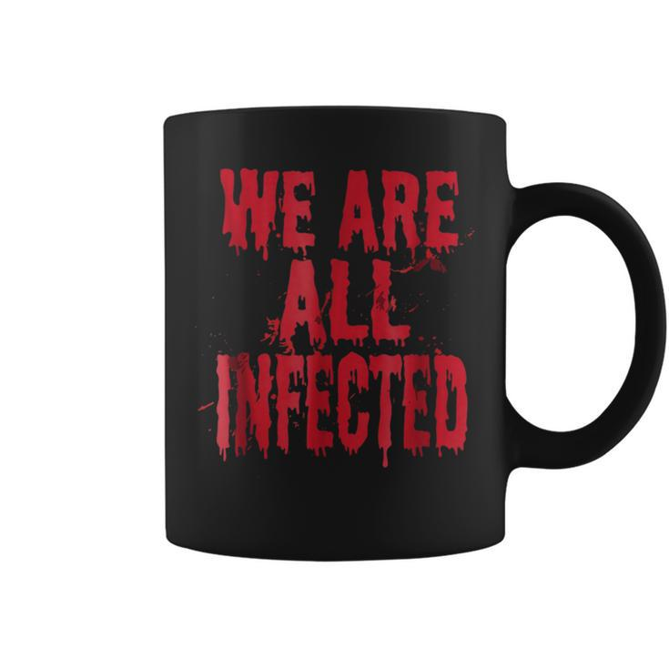 We Are All Infected Bloody Zombie Horror Style Horror Coffee Mug