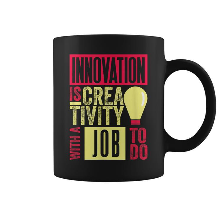 Innovation Is Creativity With A Job To Do Creatives  Coffee Mug