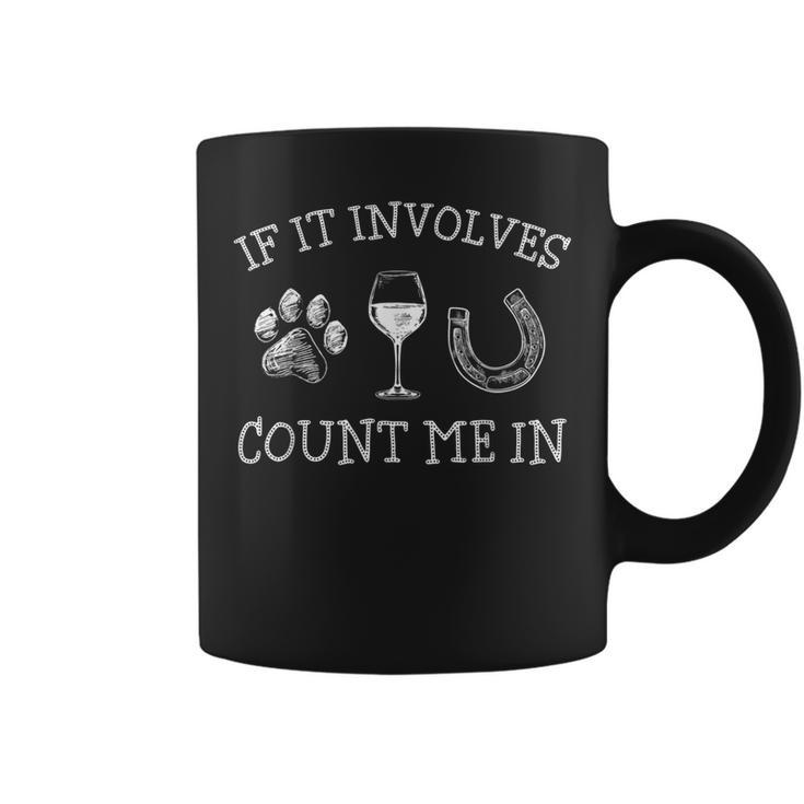 If It Involves Dogs Wine And Horses Horse Dog Coffee Mug
