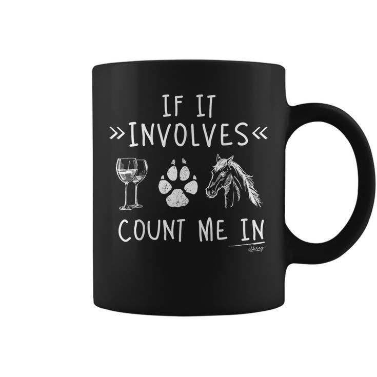 If It Involves Wine Dog Horses Count Me In Girlfriend Coffee Mug