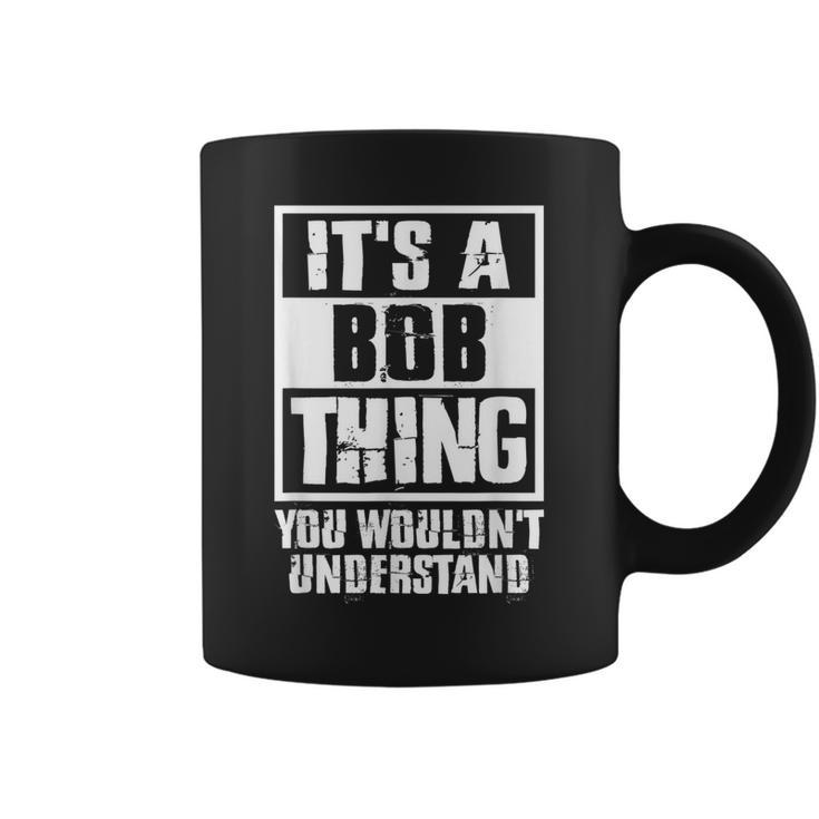 Its A Bob Thing You Wouldnt Understand Coffee Mug