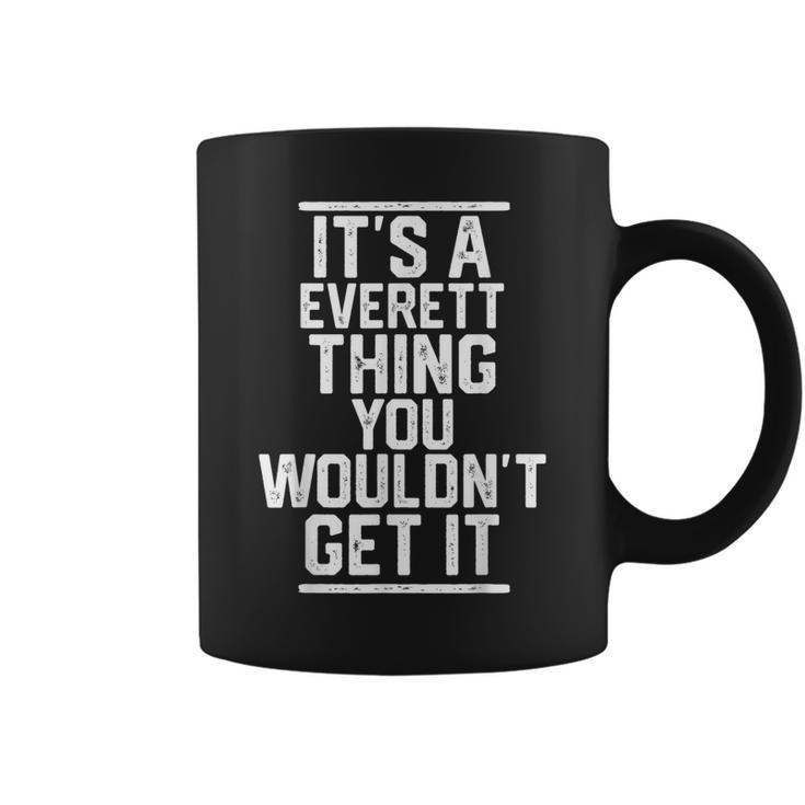 Its A Everett Thing You Wouldnt Get It Family Last Name Coffee Mug