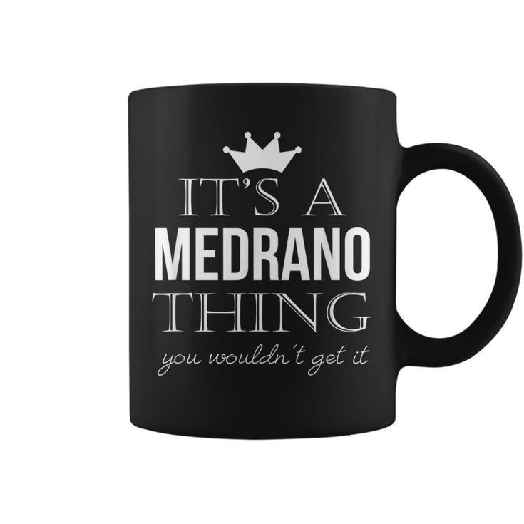 Its A Medrano Thing You Wouldnt Get It Medrano Last Name Funny Last Name Designs Funny Gifts Coffee Mug