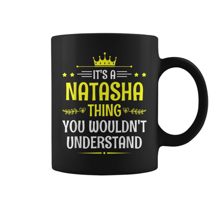 Its A Natasha Thing You Wouldnt Understand Funny Name Coffee Mug