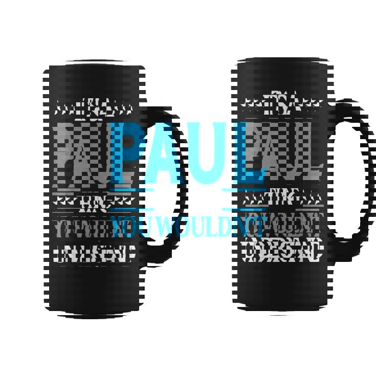 Its A Paul Thing Wouldnt Understand Personal Name Paul Coffee Mug