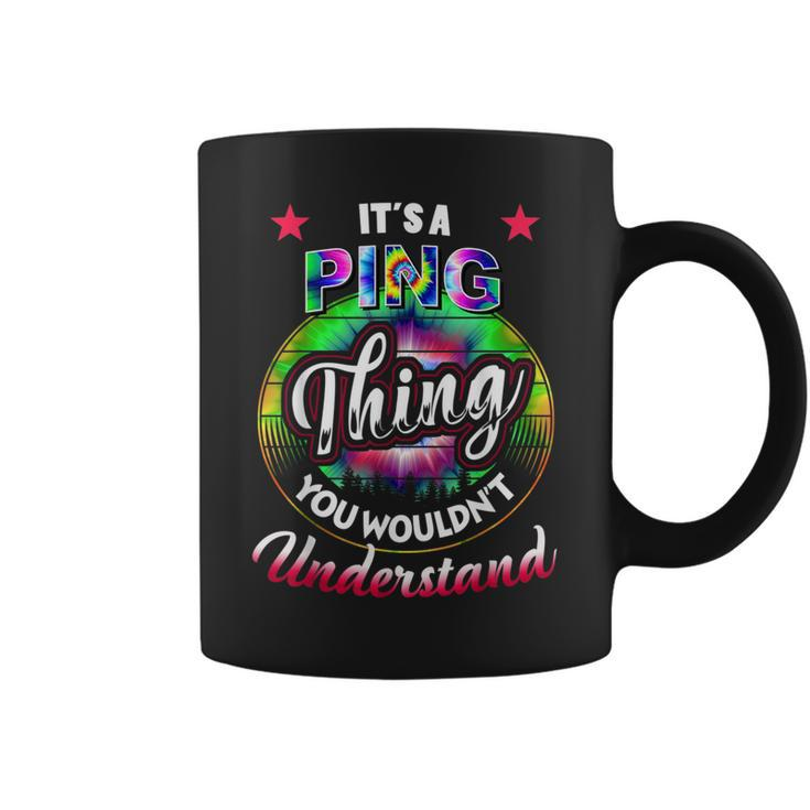 Its A Ping Thing Tie Dye Ping Name Coffee Mug