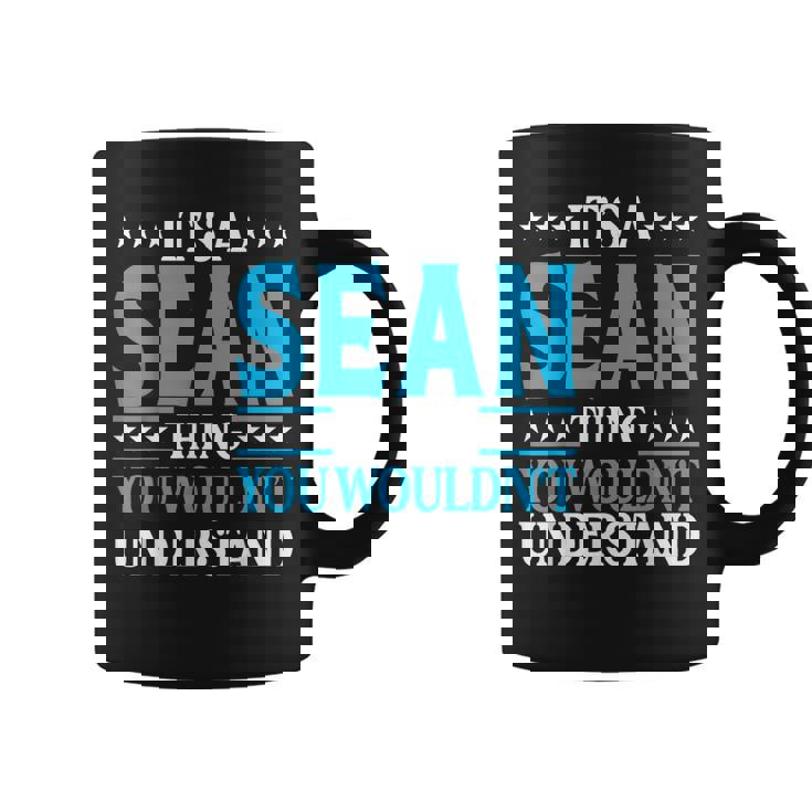 Its A Sean Thing Wouldnt Understand Personal Name Sean Coffee Mug