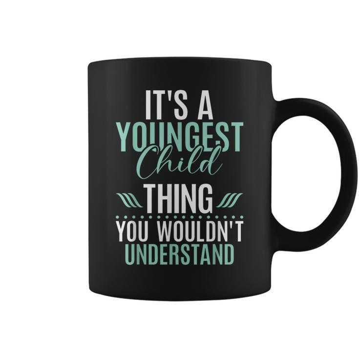 Its A Youngest Child Thing You Wouldnt Understand  Coffee Mug