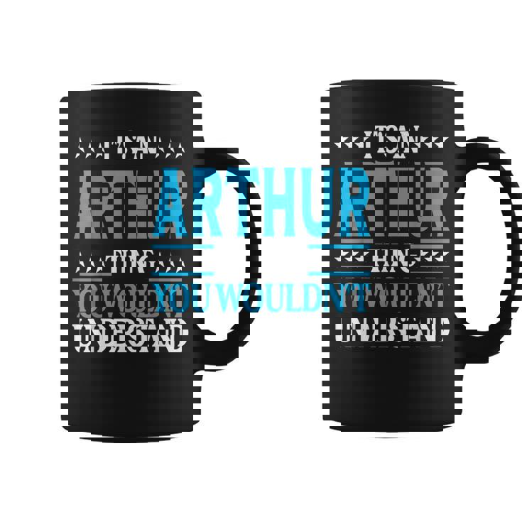 Its An Arthur Thing Wouldnt Understand First Name Arthur Coffee Mug
