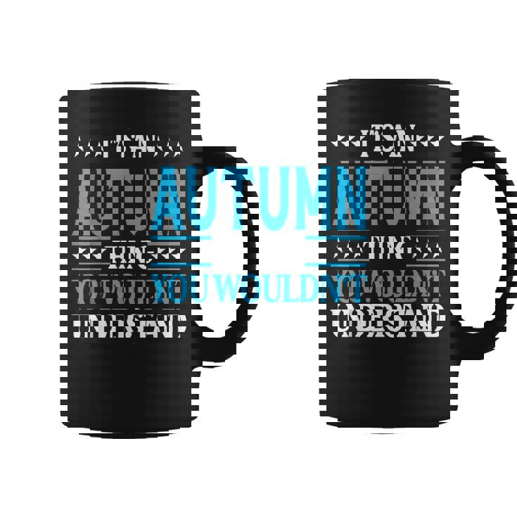 Its An Autumn Thing Wouldnt Understand Girl Name Autumn Coffee Mug