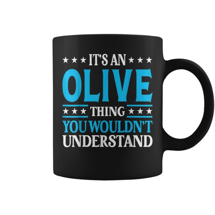 Its An Olive Thing Wouldnt Understand Girl Name Olive Coffee Mug