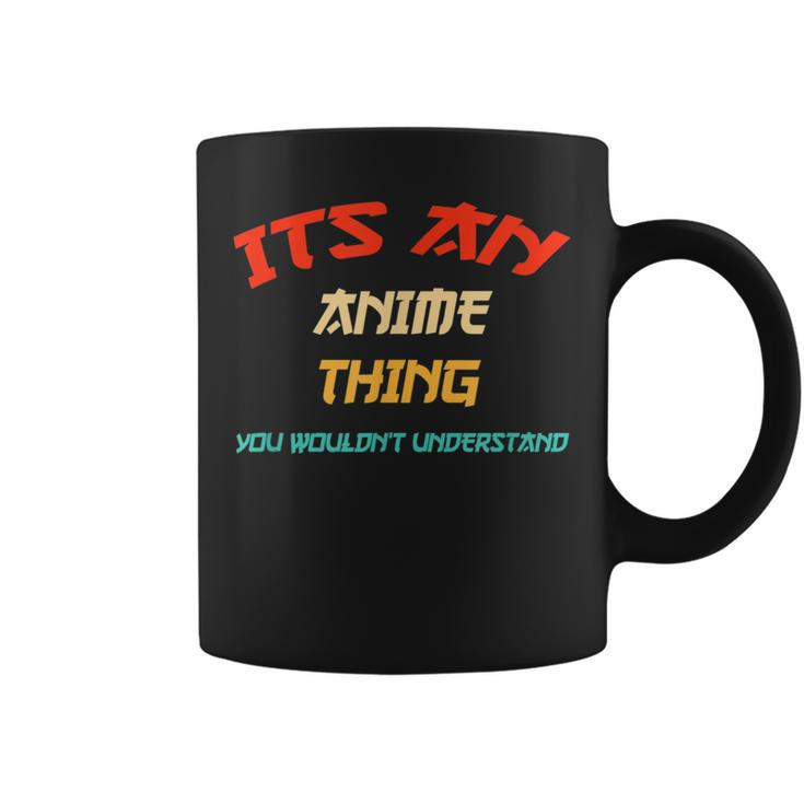Its An Anime Thing You Wouldn't Understand Girls Coffee Mug