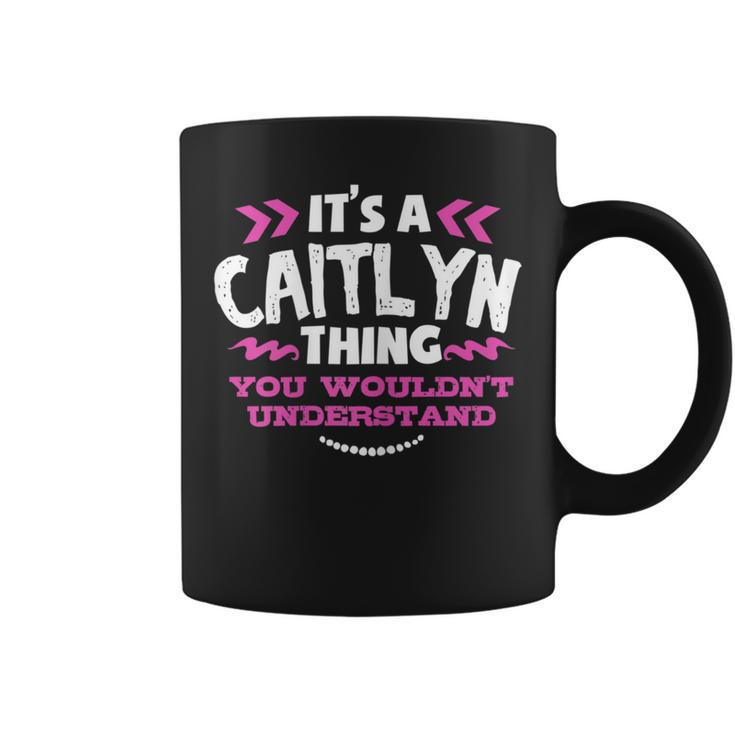 Its An Caitlyn Thing You Wouldn't Understand Custom Coffee Mug
