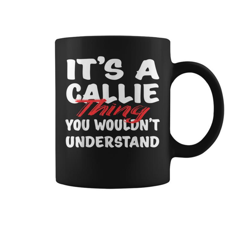 It's A Callie Thing You Wouldn't Understand Callie Coffee Mug