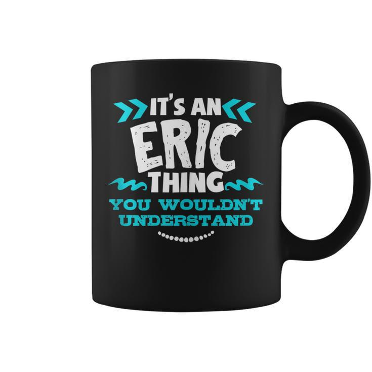 Its An Eric Thing You Wouldnt Understand Custom Birthday Coffee Mug