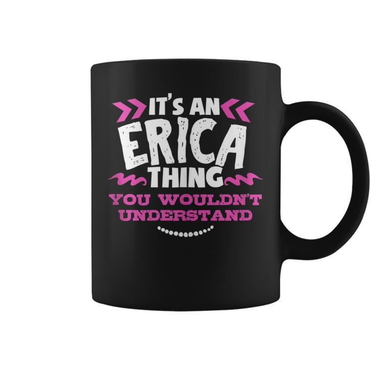 Its An Erica Thing You Wouldn't Understand Custom Coffee Mug