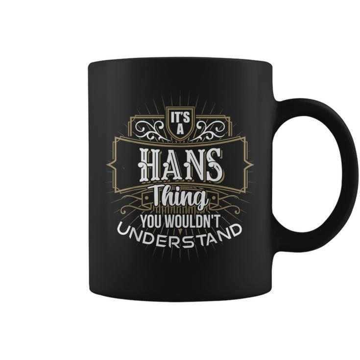 It's A Hans Thing You Wouldn't Understand First Name Coffee Mug