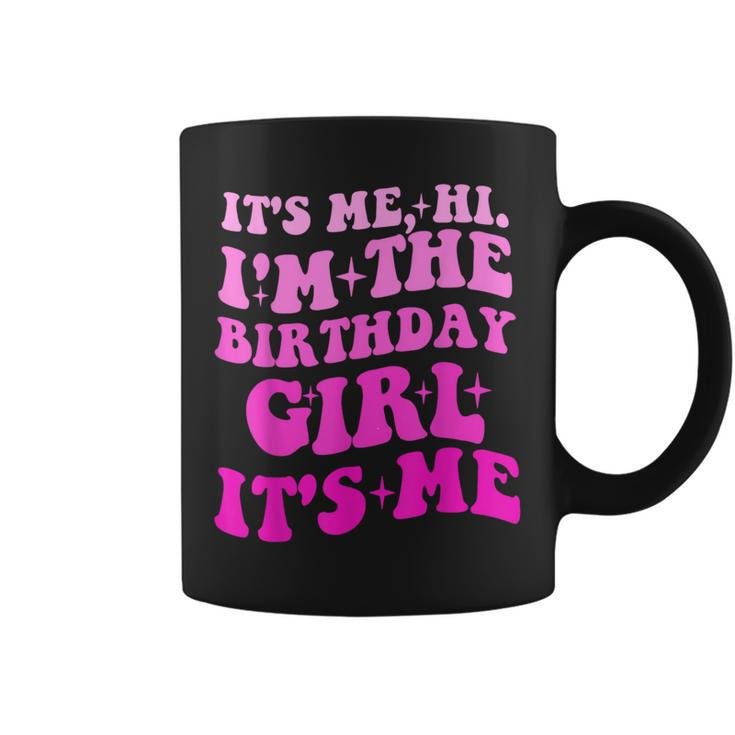 It's Me Hi I'm The Birthday Girl Its Me Birthday Party Girls Coffee Mug